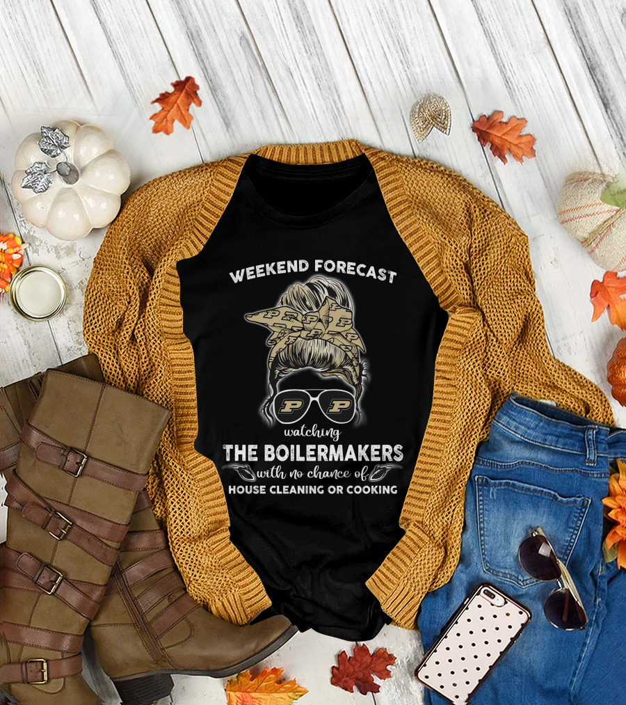 Weekend Forecast Watching The Boilermakers With No Chance Of House Cleaning Or Cooking T-Shirt