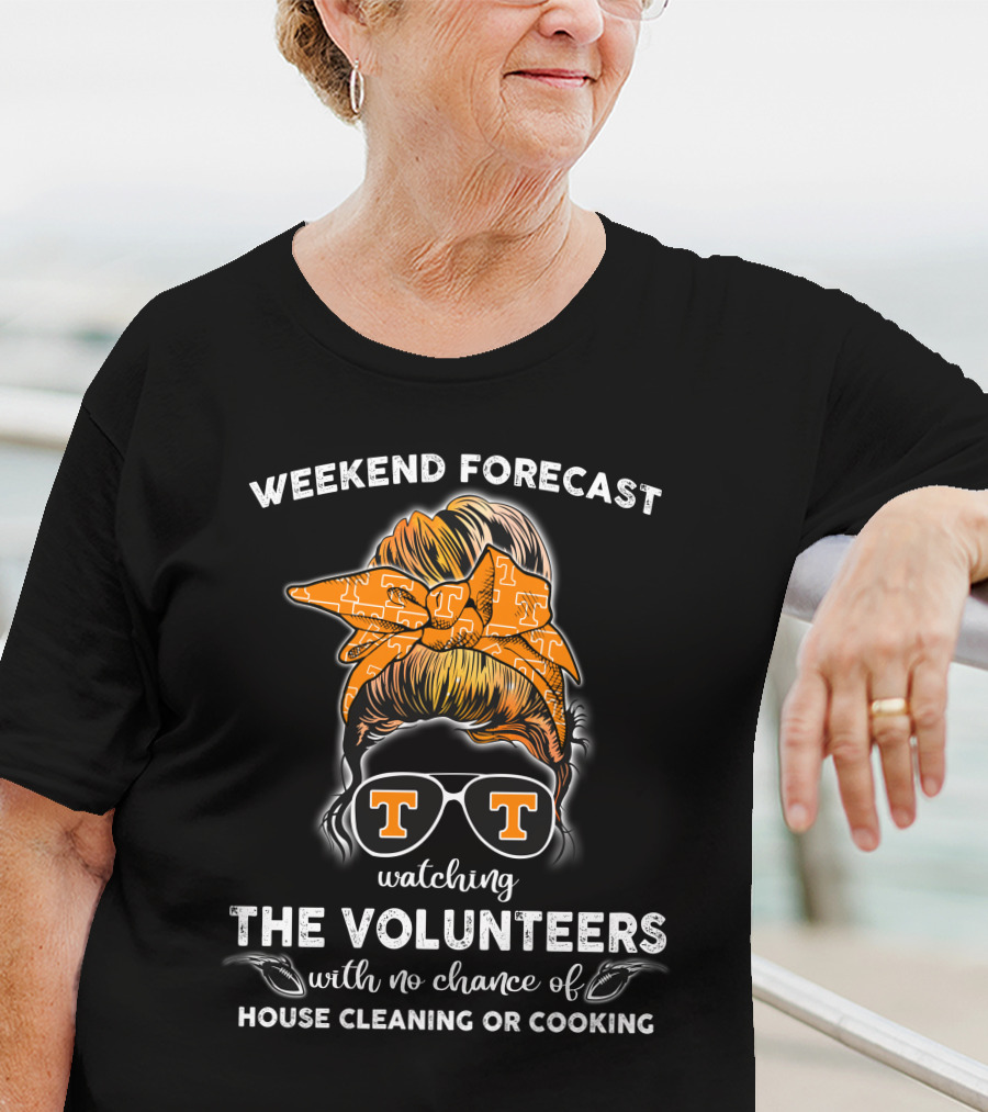 Weekend Forecast Watching The Volunteers No Chance Of House Cleaning Or Cooking T-Shirt