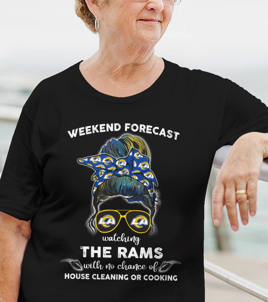 Weekend Forecast Watching The Rams With No Chance Of House Cleaning Or Cooking T-Shirt