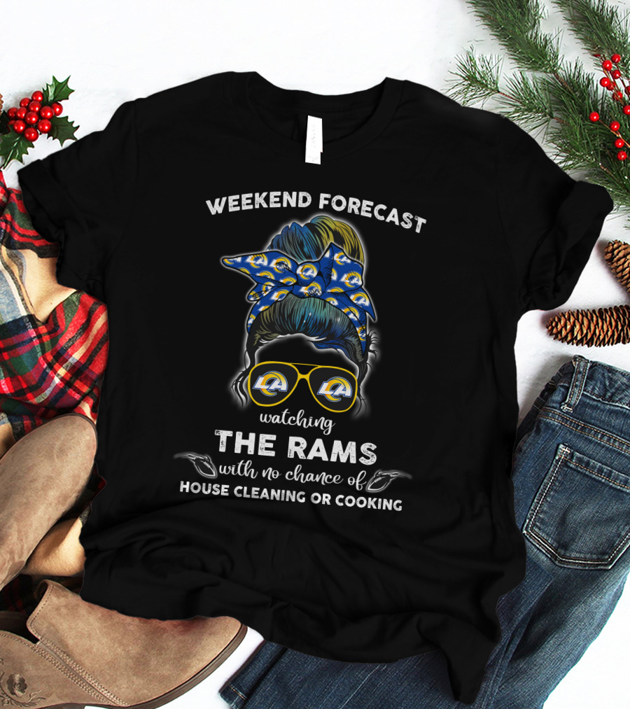 Weekend Forecast Watching The Rams With No Chance Of House Cleaning Or Cooking T-Shirt