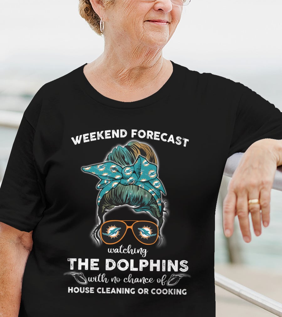 WEEKEND FORECAST WATCHING THE DOLPHINS WITH NO CHANCE OF HOUSE CLEANING OR COOKING T-Shirt
