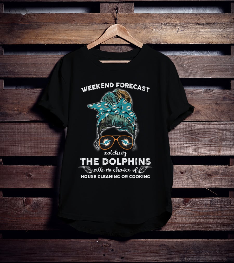 WEEKEND FORECAST WATCHING THE DOLPHINS WITH NO CHANCE OF HOUSE CLEANING OR COOKING T-Shirt