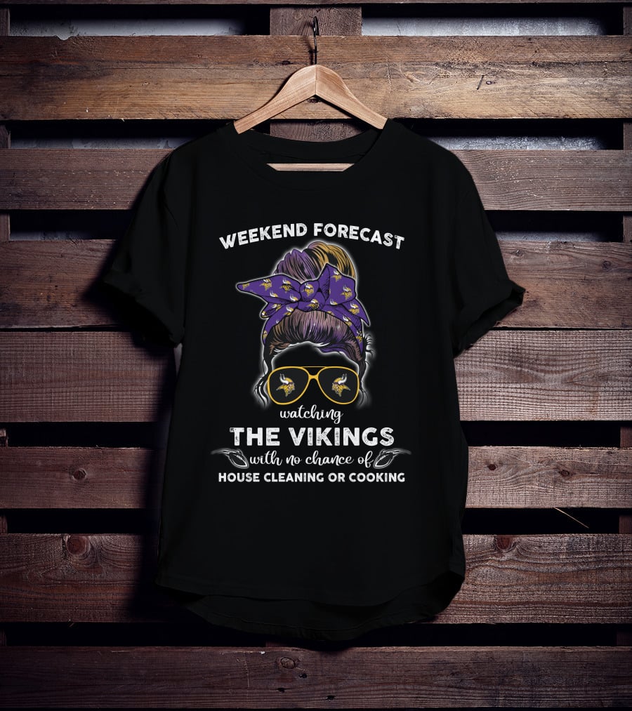 Minnesota Vikings Watching The Vikings Weekend Forecast No Chance Of House Cleaning Or Cooking T-Shirt
