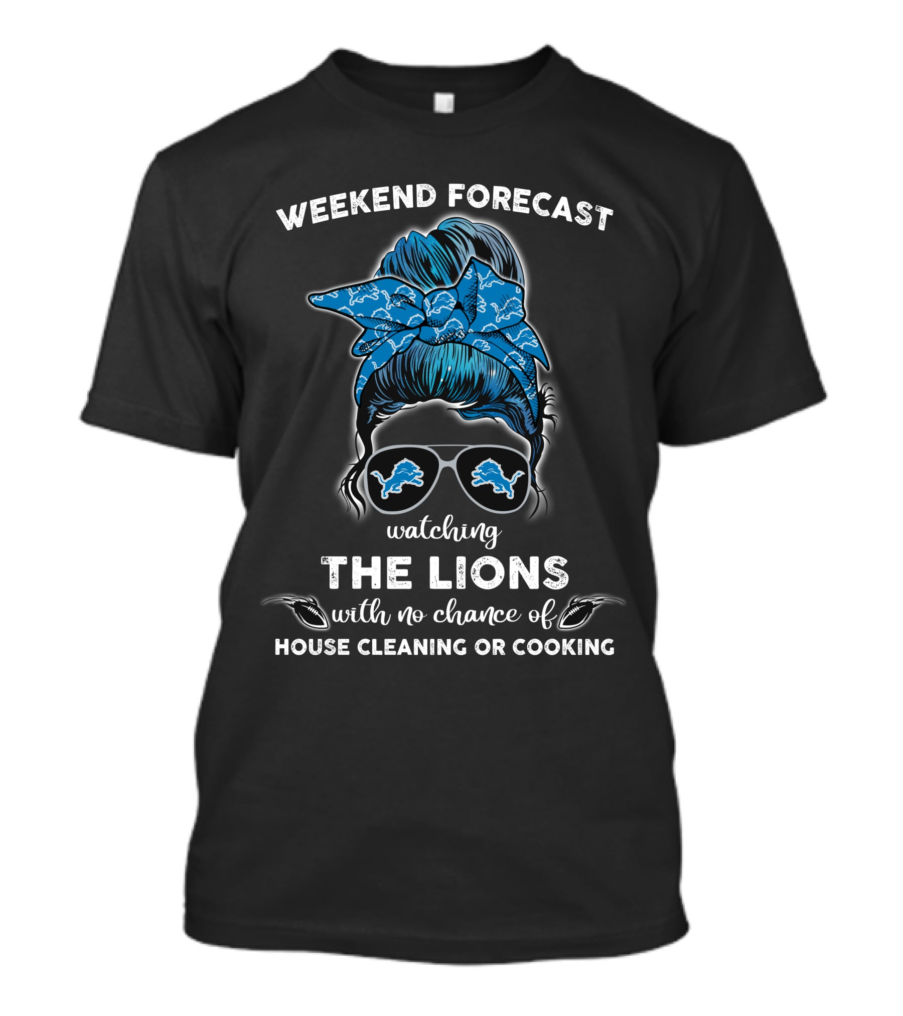 Weekend Forecast Watching The Lions With No Chance Of House Cleaning Or Cooking T-Shirt