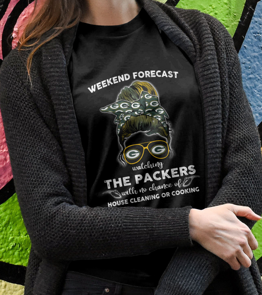 WEEKEND FORECAST WATCHING THE PACKERS WITH NO CHANCE OF HOUSE CLEANING OR COOKING T-Shirt