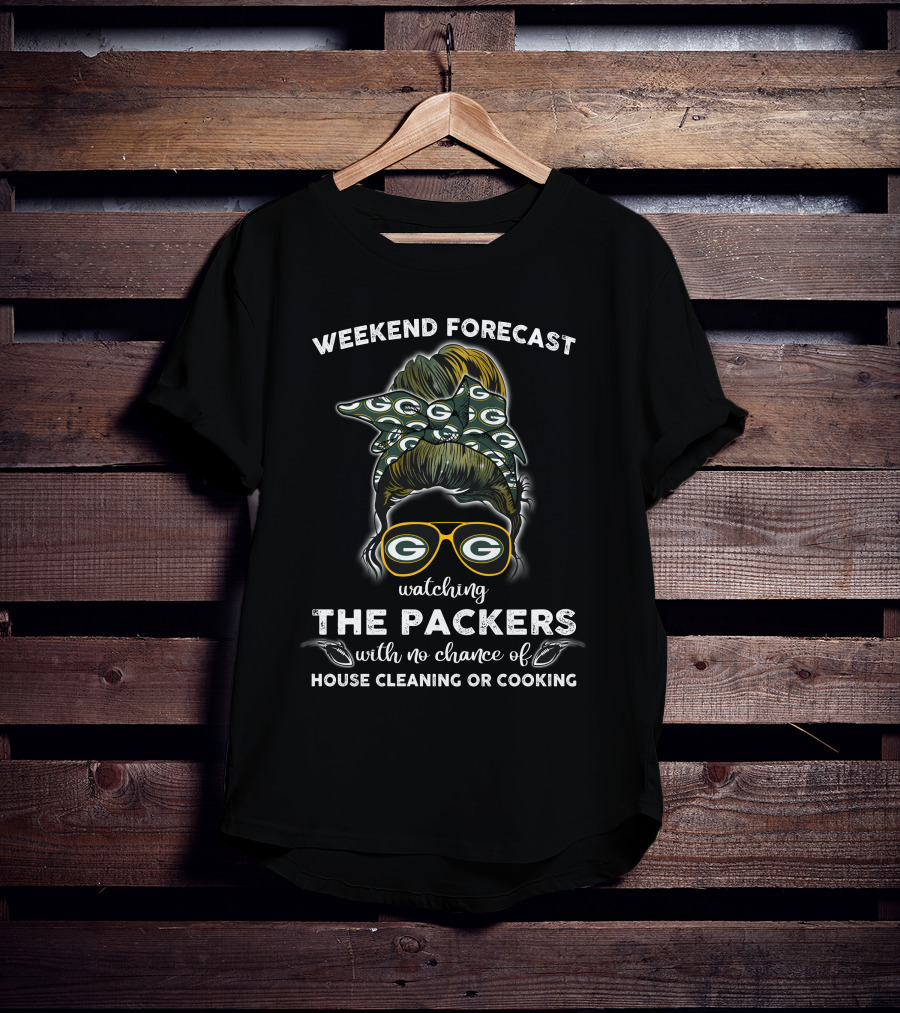 WEEKEND FORECAST WATCHING THE PACKERS WITH NO CHANCE OF HOUSE CLEANING OR COOKING T-Shirt