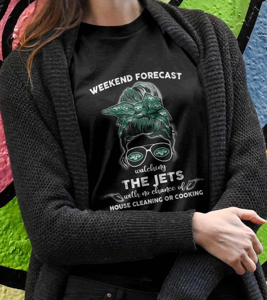 Weekend Forecast Watching The Jets With No Chance Of House Cleaning Or Cooking T-Shirt