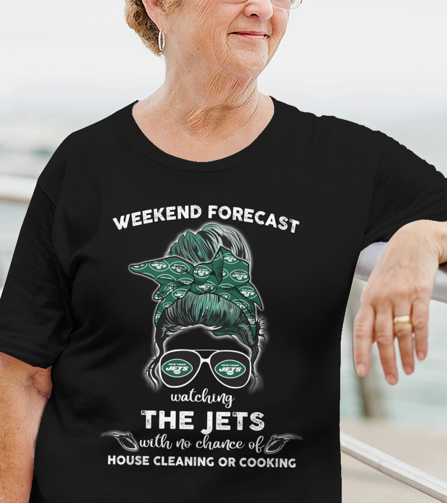 Weekend Forecast Watching The Jets With No Chance Of House Cleaning Or Cooking T-Shirt