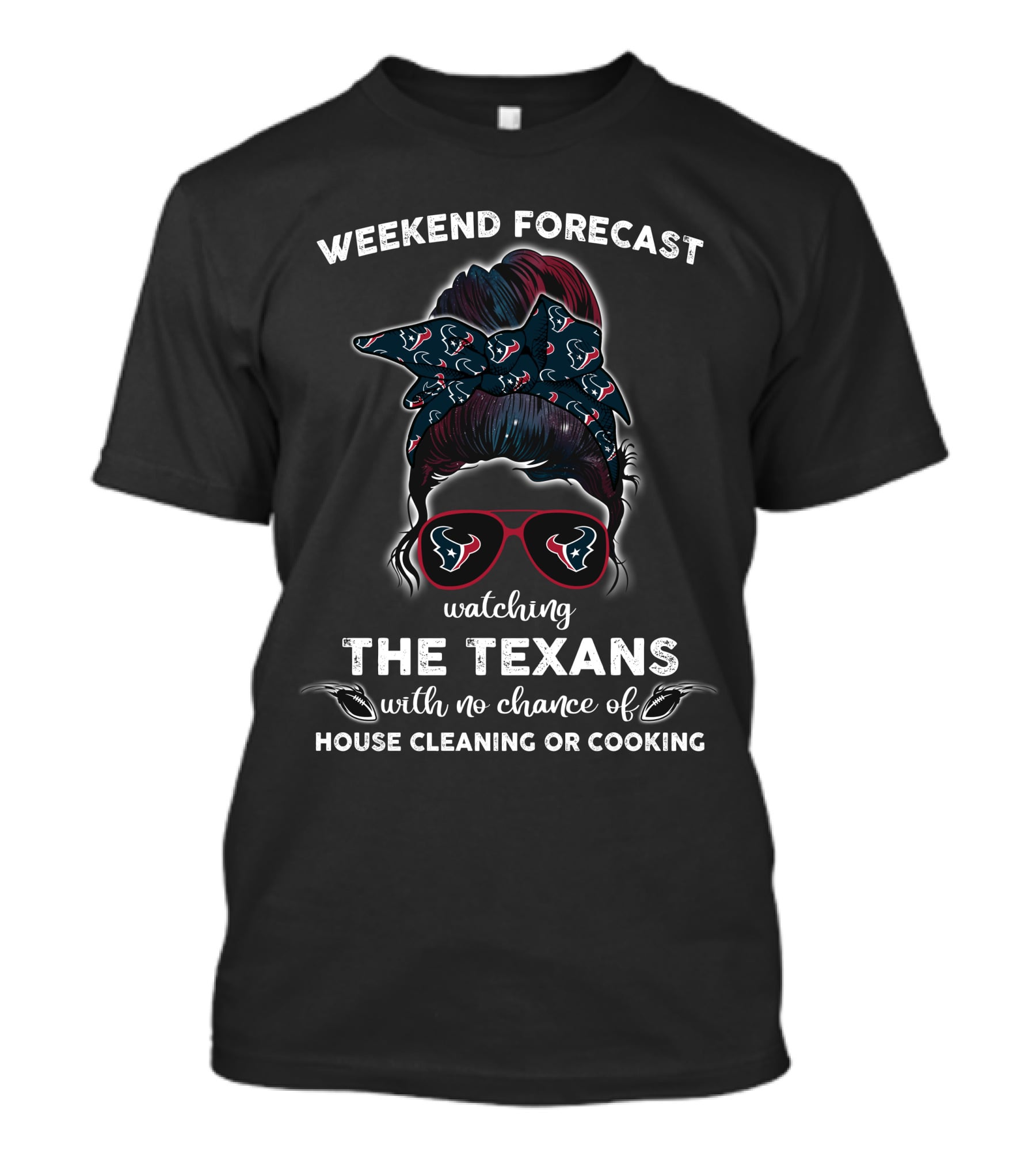 Weekend Forecast Watching The Texans No Chance House Cleaning Cooking T-Shirt