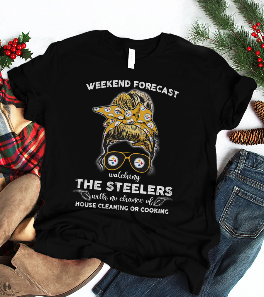 Weekend Forecast Watching The Steelers No Chance House Cleaning Cooking T-Shirt