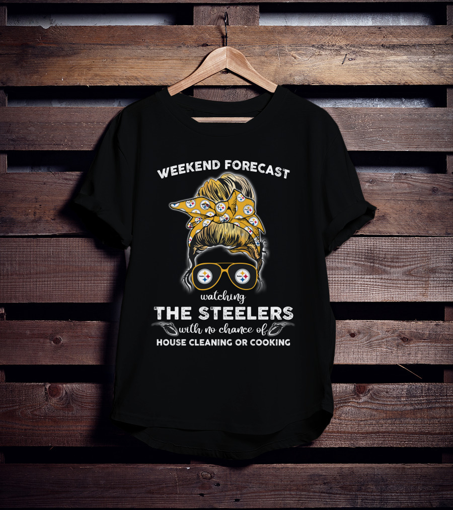 Weekend Forecast Watching The Steelers No Chance House Cleaning Cooking T-Shirt