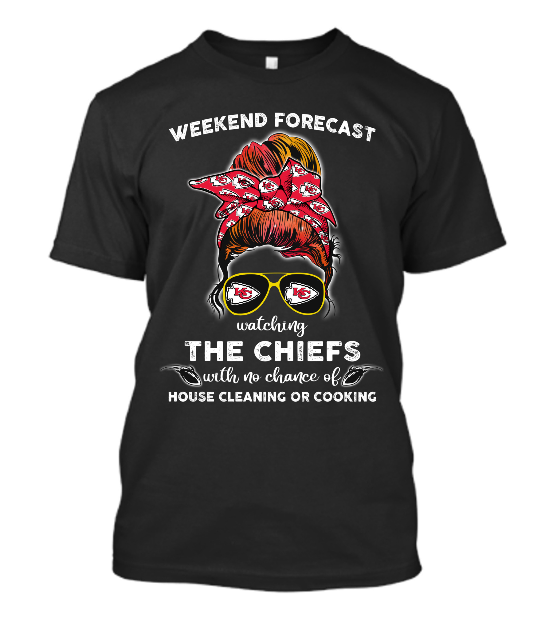 Weekend Forecast Watching The Chiefs With No Chance Of House Cleaning Or Cooking Kansas City Chiefs 514NFL L1BTH T-Shirt