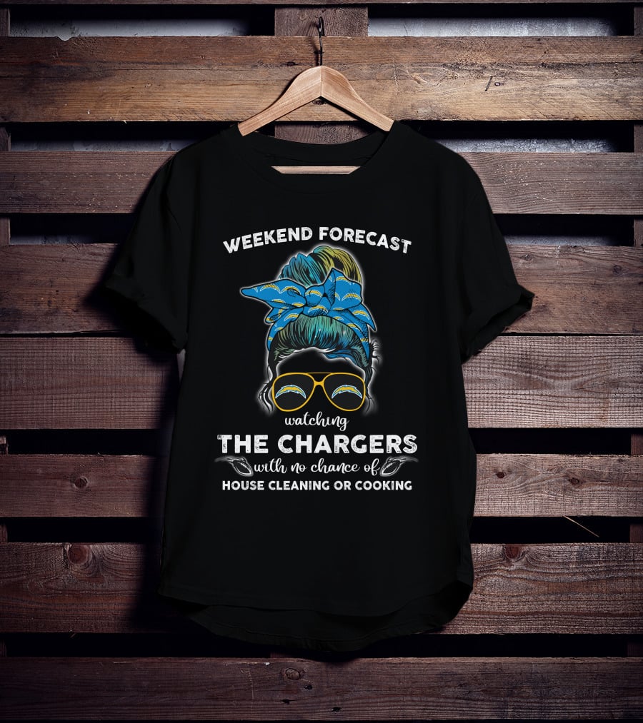 WEEKEND FORECAST Watching THE CHARGERS With No Chance Of House Cleaning Or Cooking T-Shirt