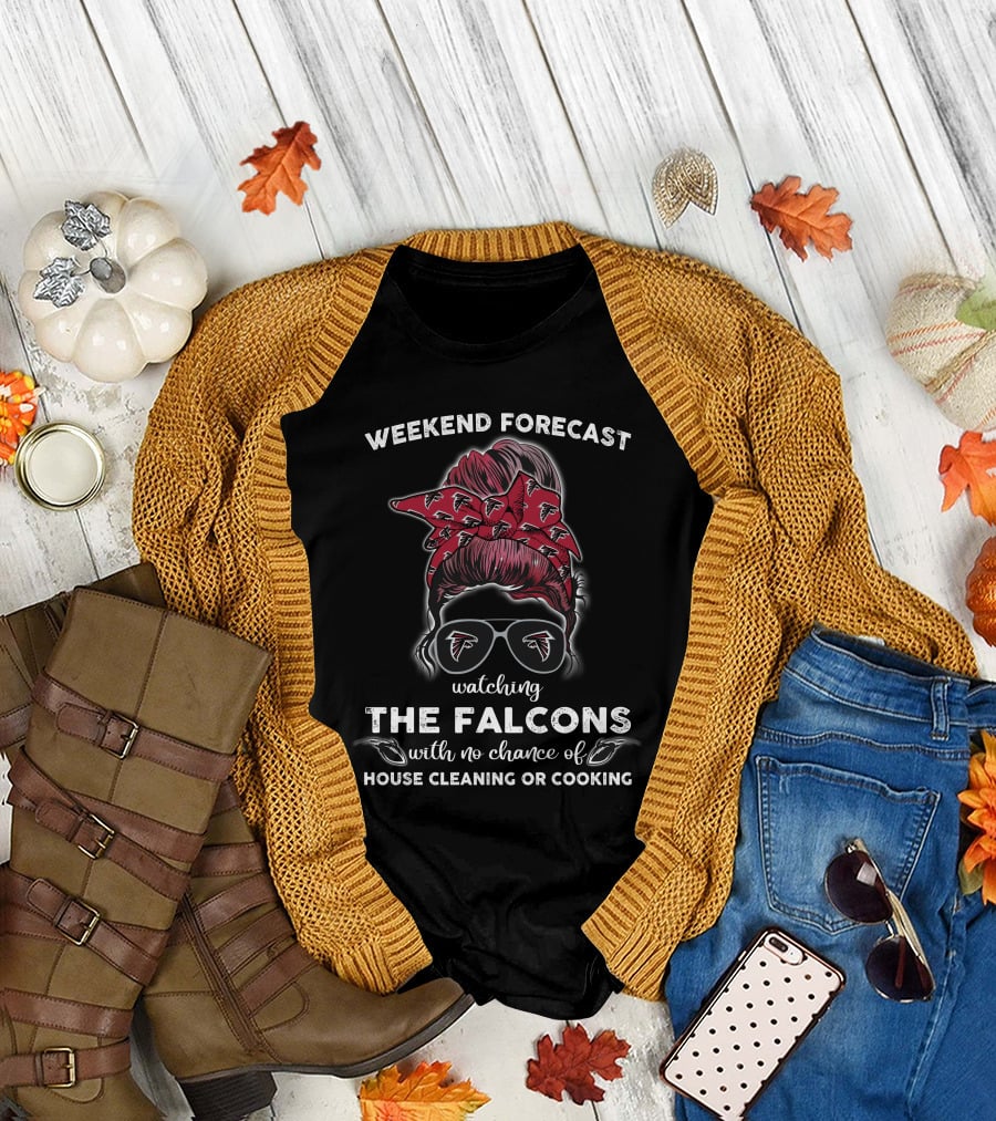 Weekend Forecast Watching The Falcons No Chance Of House Cleaning Or Cooking T-Shirt
