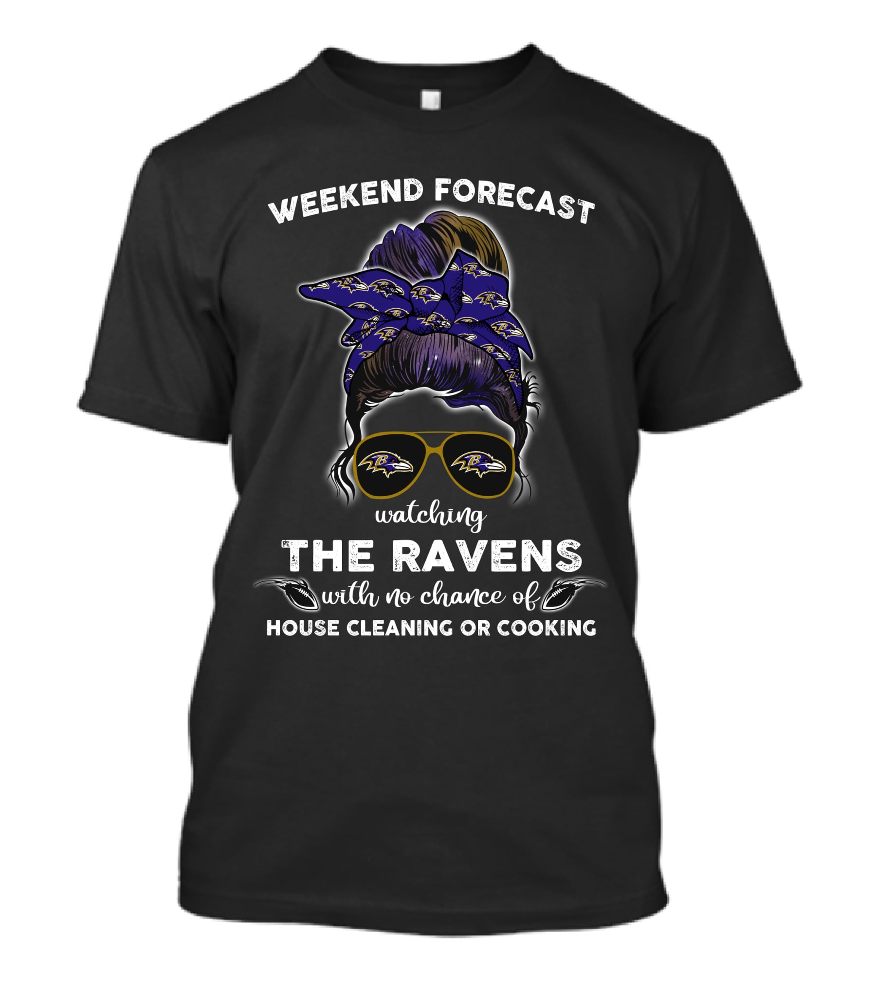 Weekend Forecast Watching The Baltimore Ravens With No Chance Of House Cleaning Or Cooking T-Shirt