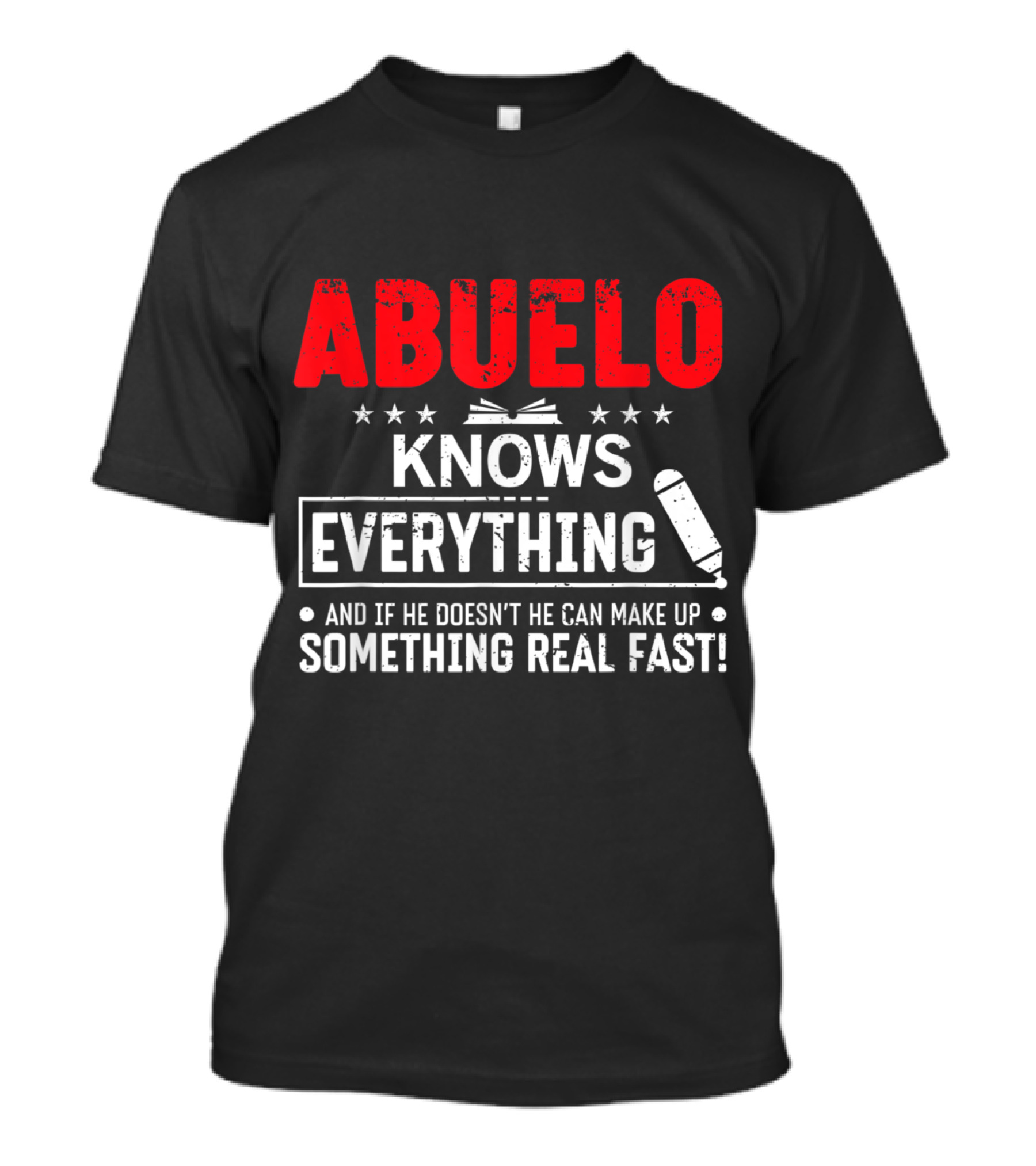 ABUELO Knows Everything And If He Doesn't He Can Make Up Something Real Fast T-Shirt