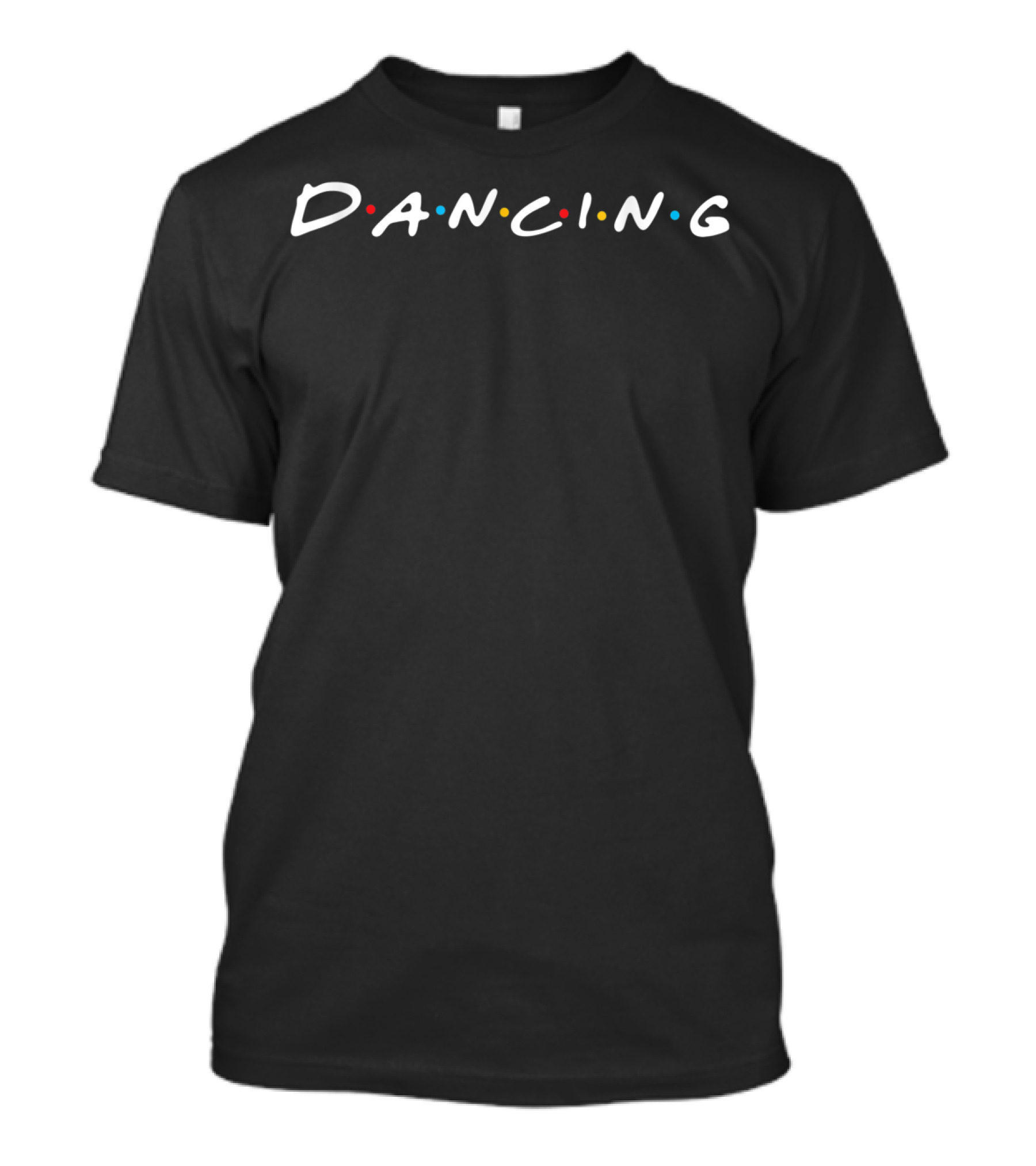 Dancing Is Life Best Hobby Friends Inspired T-Shirt
