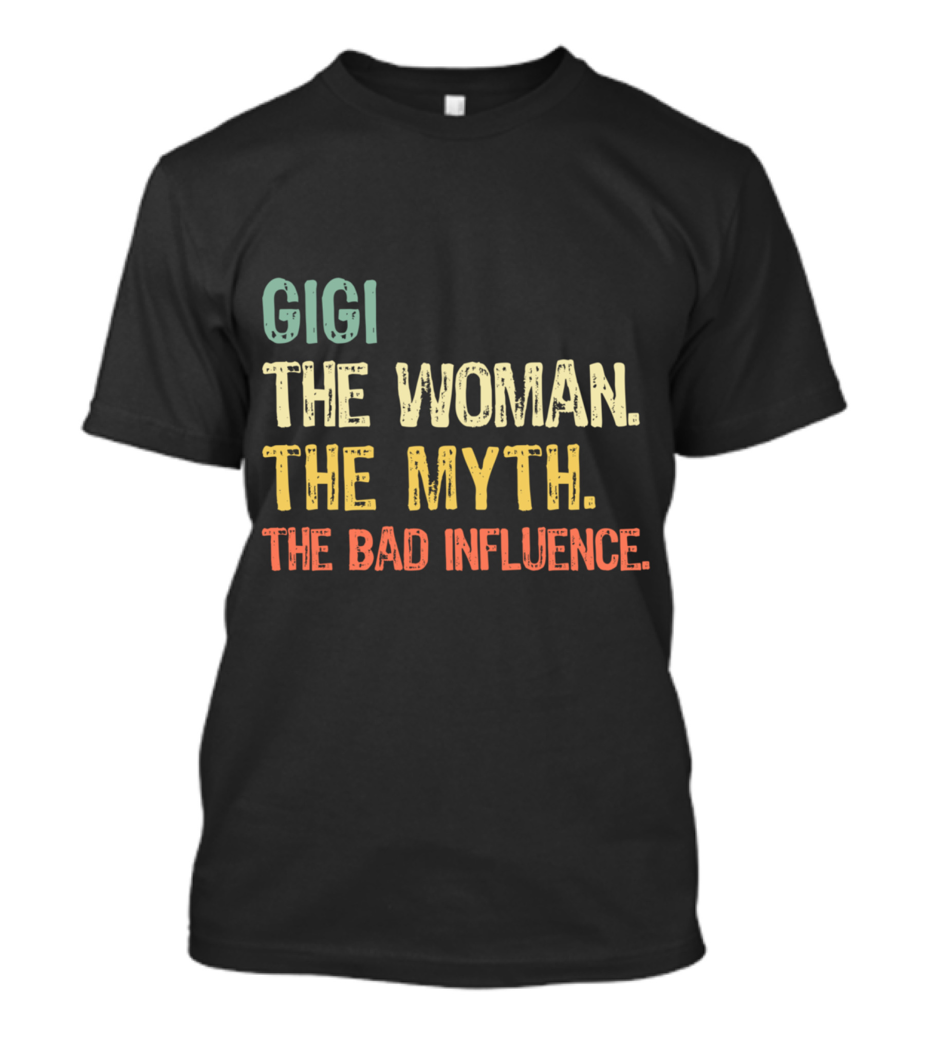 Gigi The Woman The Myth The Bad Influence T-Shirt