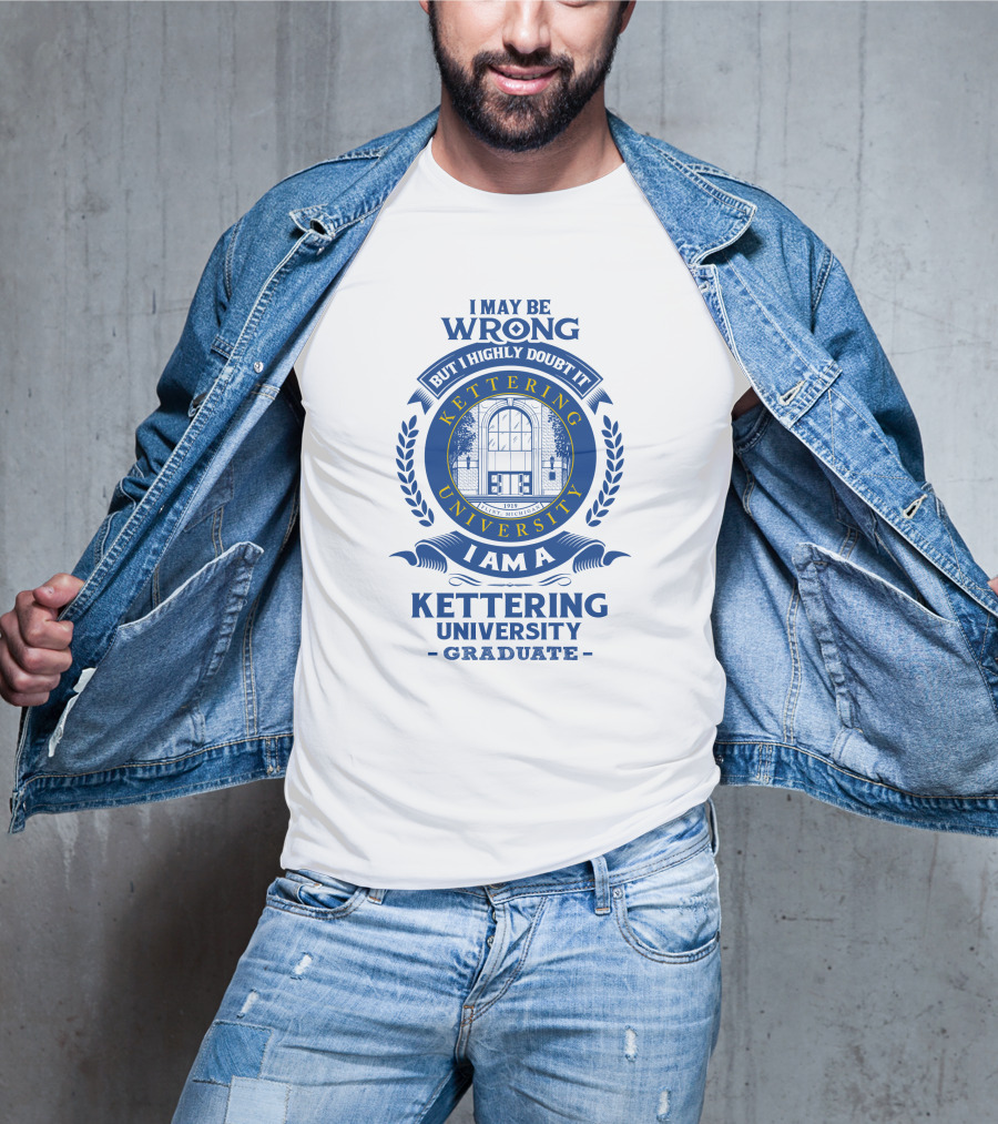 I May Be Wrong But I Highly Doubt It Kettering University Graduate Badge T-Shirt