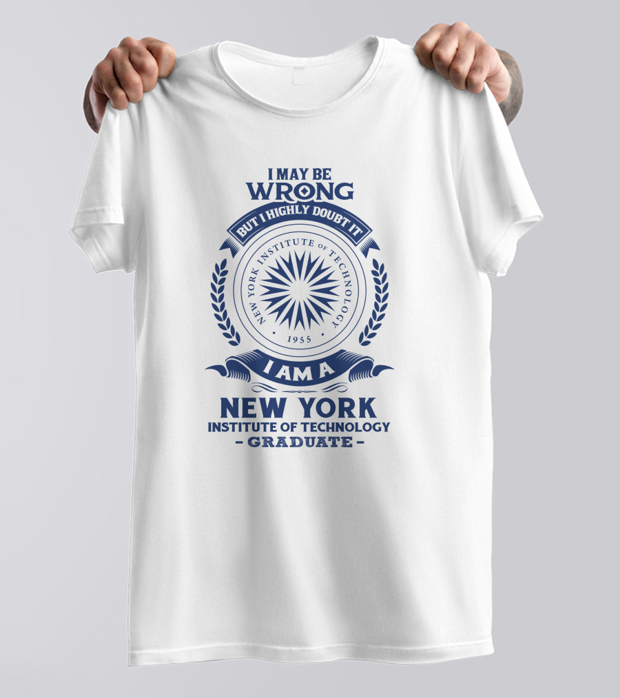I May Be Wrong But I Highly Doubt It New York Institute Of Technology Graduate 1955 Emblem T-Shirt