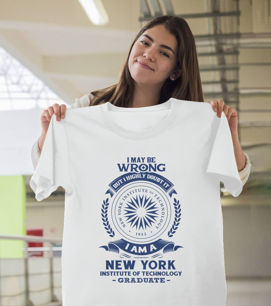 I May Be Wrong But I Highly Doubt It New York Institute Of Technology Graduate 1955 Emblem T-Shirt