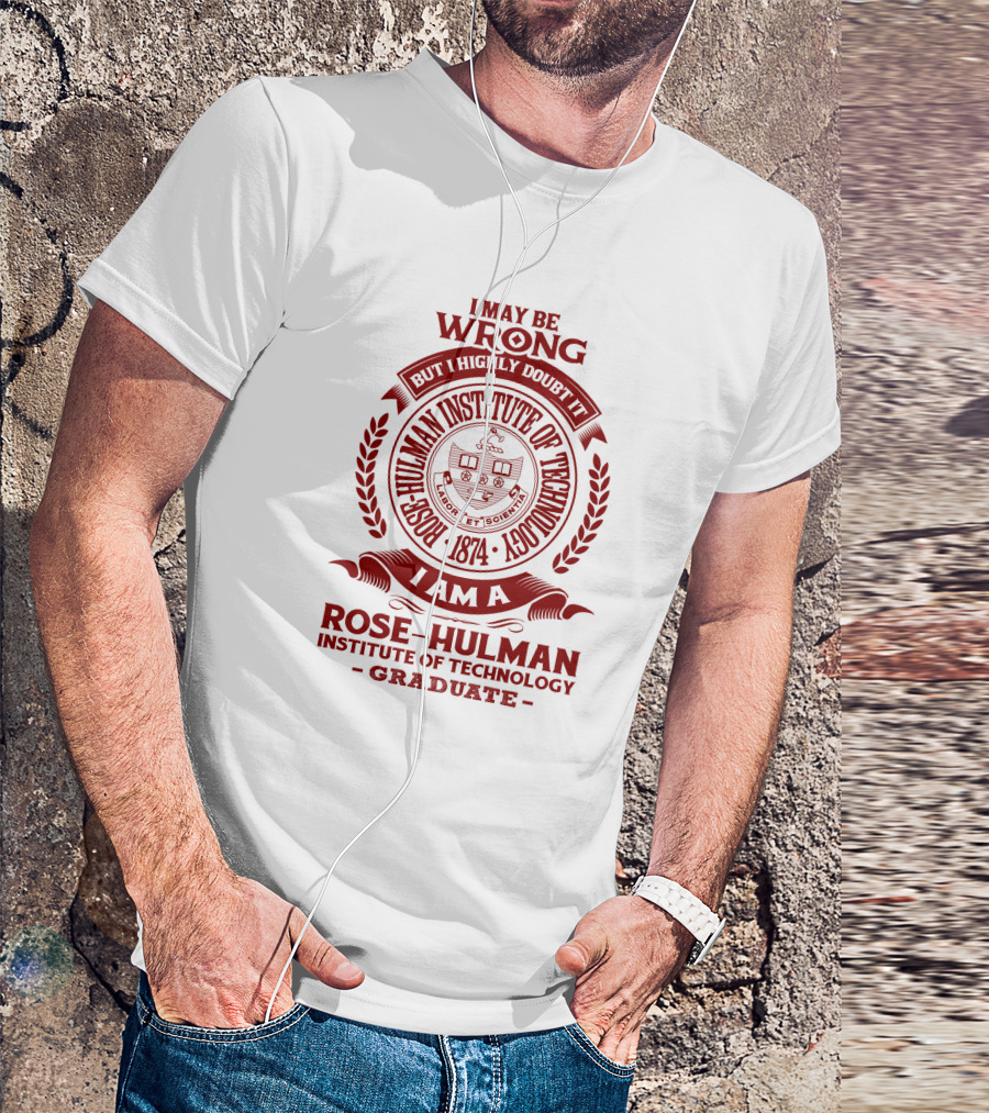 I May Be Wrong But I Highly Doubt It Rose-Hulman Institute Of Technology Graduate Emblem 1874 T-Shirt