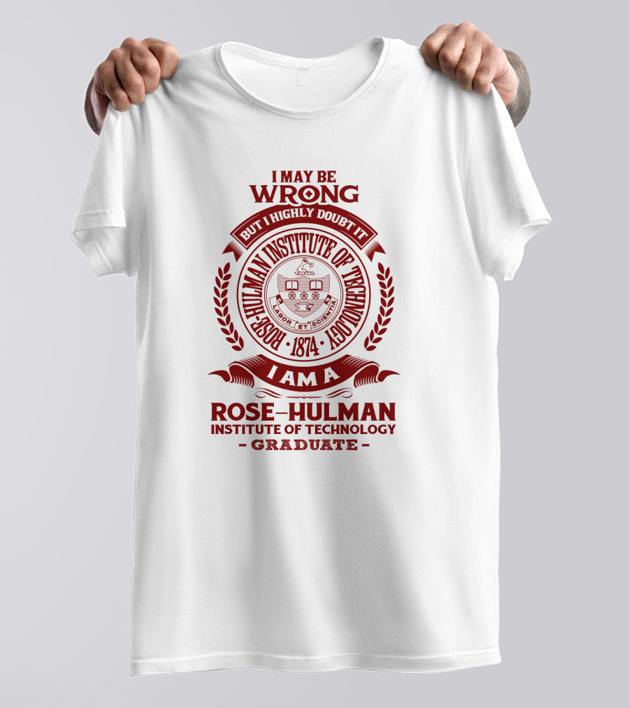 I May Be Wrong But I Highly Doubt It Rose-Hulman Institute Of Technology Graduate Emblem 1874 T-Shirt