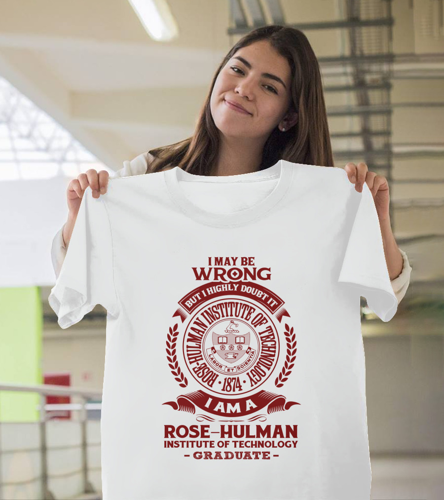 I May Be Wrong But I Highly Doubt It Rose-Hulman Institute Of Technology Graduate Emblem 1874 T-Shirt