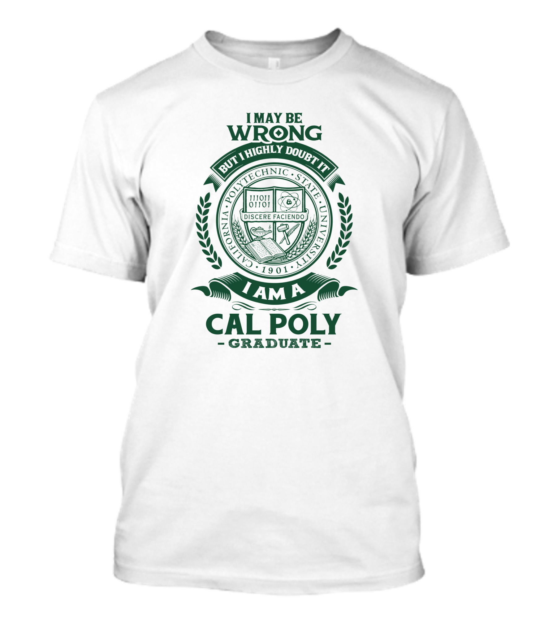 I May Be Wrong But I Highly Doubt It I Am A California Polytechnic State University Cal Poly Graduate T-Shirt