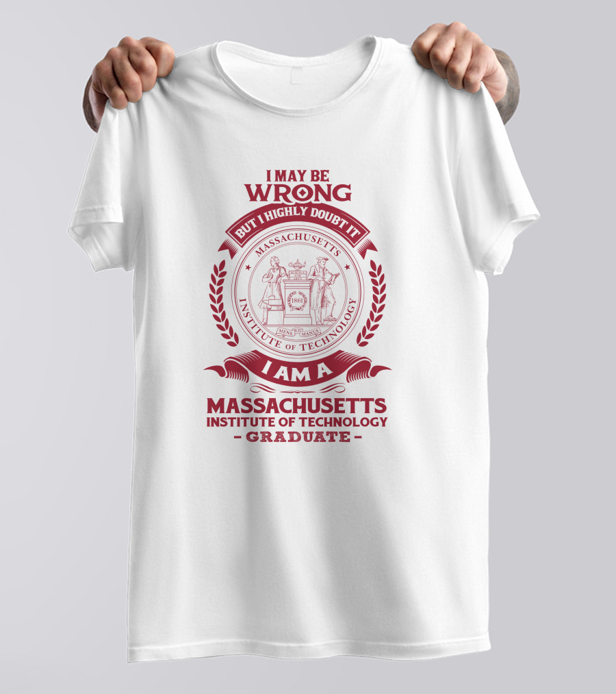 I May Be Wrong But I Highly Doubt It Massachusetts Institute Of Technology Graduate T-Shirt