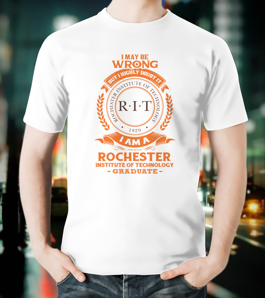 I May Be Wrong But I Highly Doubt It RIT Rochester Institute Of Technology Graduate 1829 T-Shirt