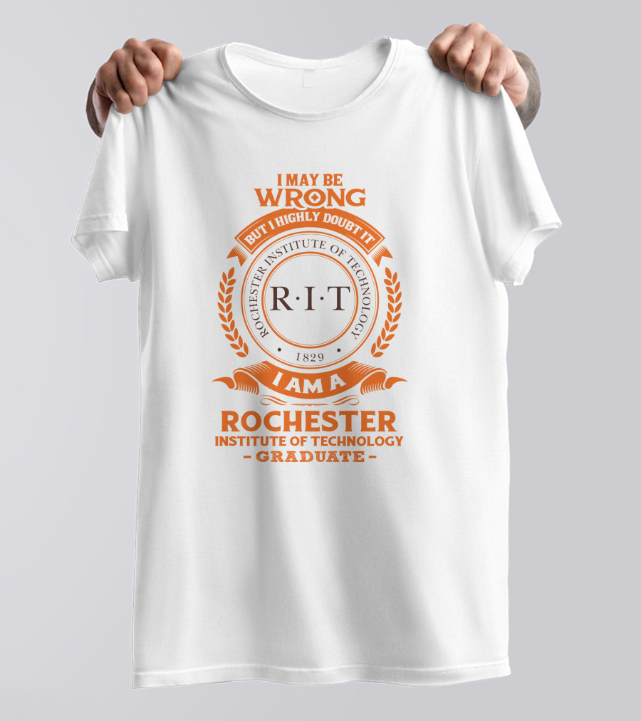 I May Be Wrong But I Highly Doubt It RIT Rochester Institute Of Technology Graduate 1829 T-Shirt