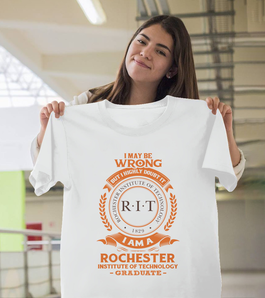I May Be Wrong But I Highly Doubt It RIT Rochester Institute Of Technology Graduate 1829 T-Shirt