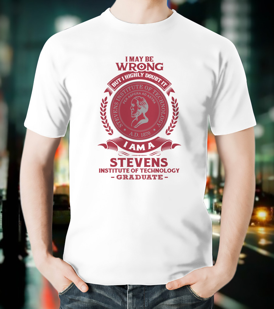 I May Be Wrong But I Highly Doubt It I Am A Stevens Institute Of Technology Graduate Per Aspera Ad Astra A.D. 1870 T-Shirt