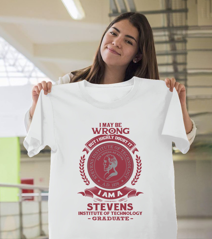 I May Be Wrong But I Highly Doubt It I Am A Stevens Institute Of Technology Graduate Per Aspera Ad Astra A.D. 1870 T-Shirt