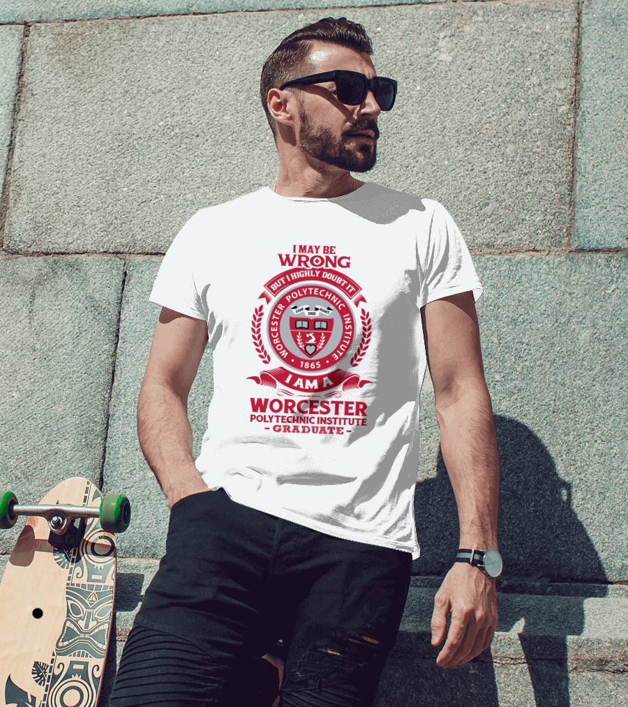 I May Be Wrong But I Highly Doubt It Worcester Polytechnic Institute Graduate Emblem 1865 T-Shirt