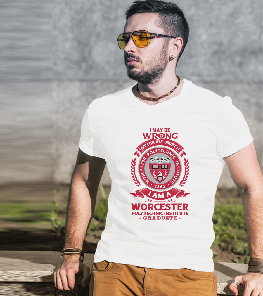 I May Be Wrong But I Highly Doubt It Worcester Polytechnic Institute Graduate Emblem 1865 T-Shirt