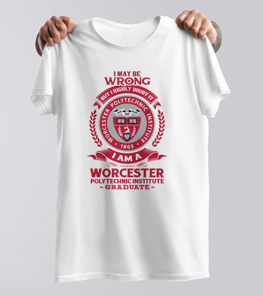 I May Be Wrong But I Highly Doubt It Worcester Polytechnic Institute Graduate Emblem 1865 T-Shirt