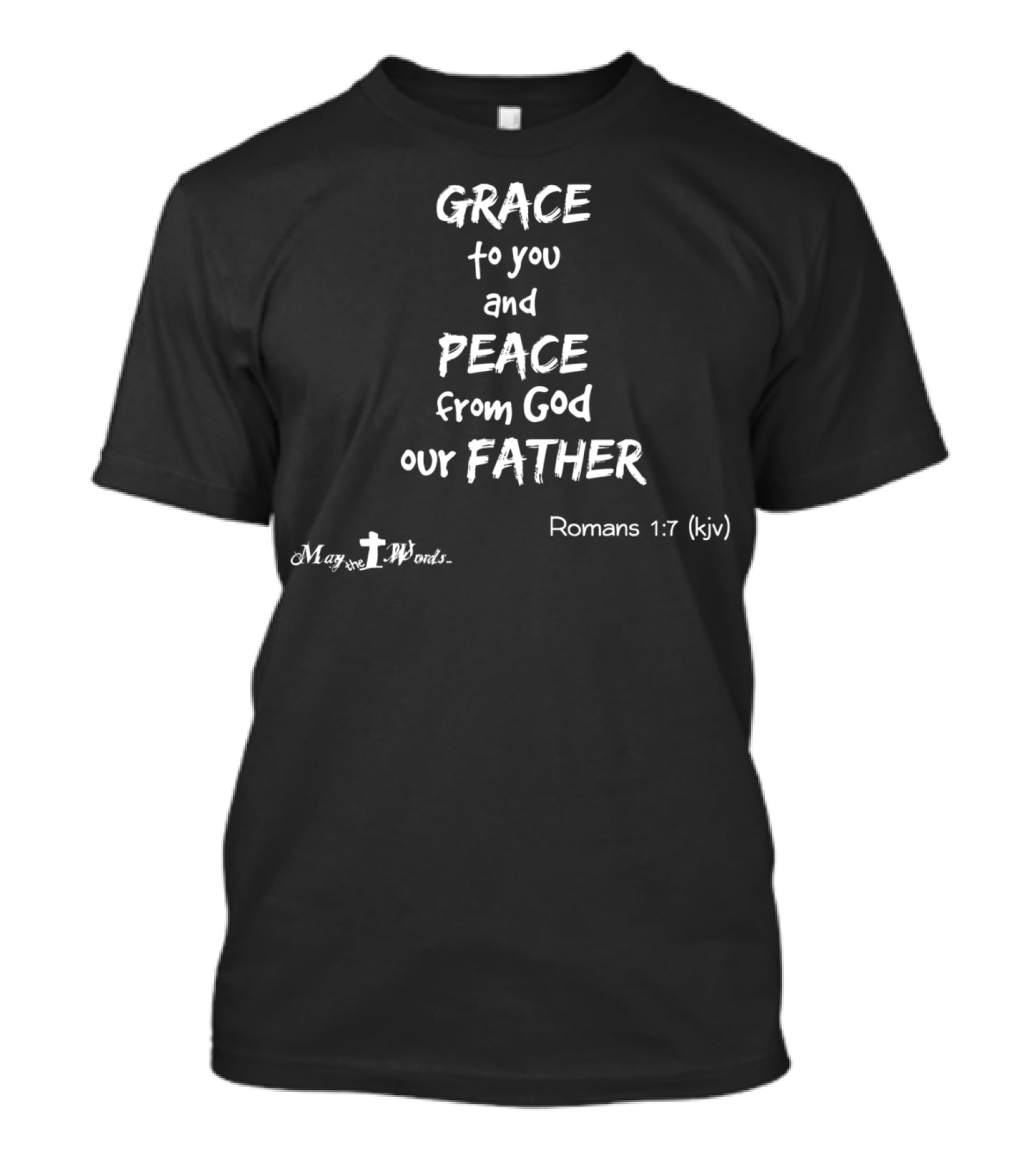 Grace To You And Peace From God Our Father Romans 1:7 KJV MaYveWords T-Shirt