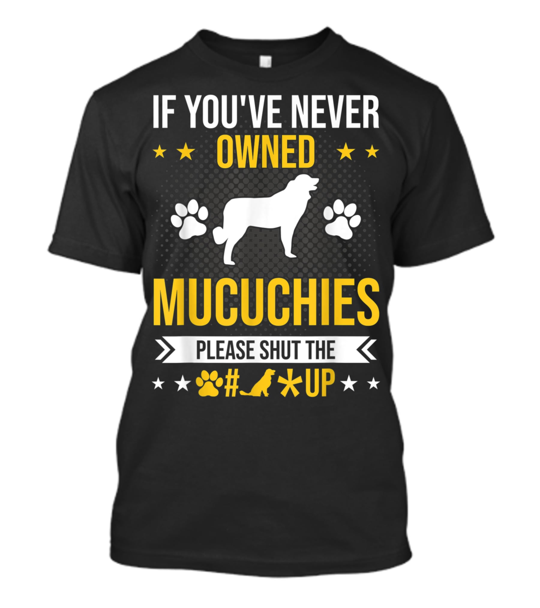 If You've Never Owned Mucuchies Please Shut Up Dog Paw T-Shirt