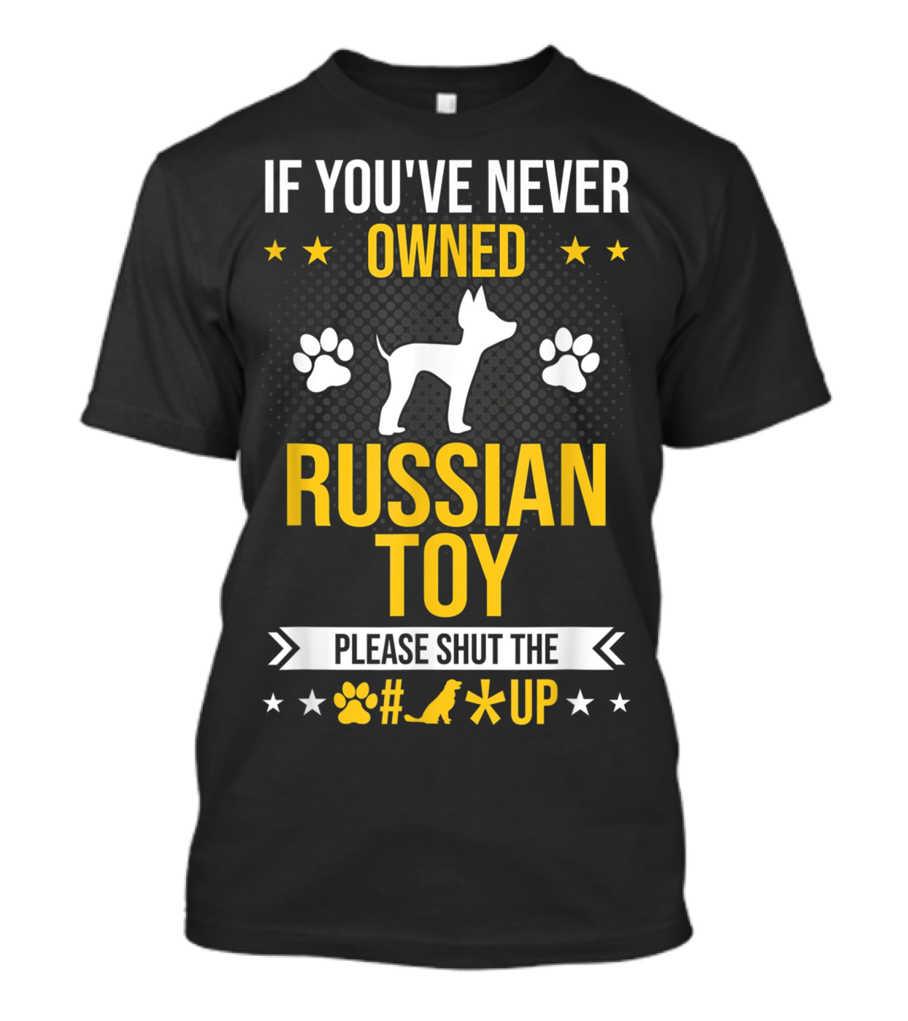 If You've Never Owned Russian Toy Please Shut The Up Dog Paw Prints T-Shirt