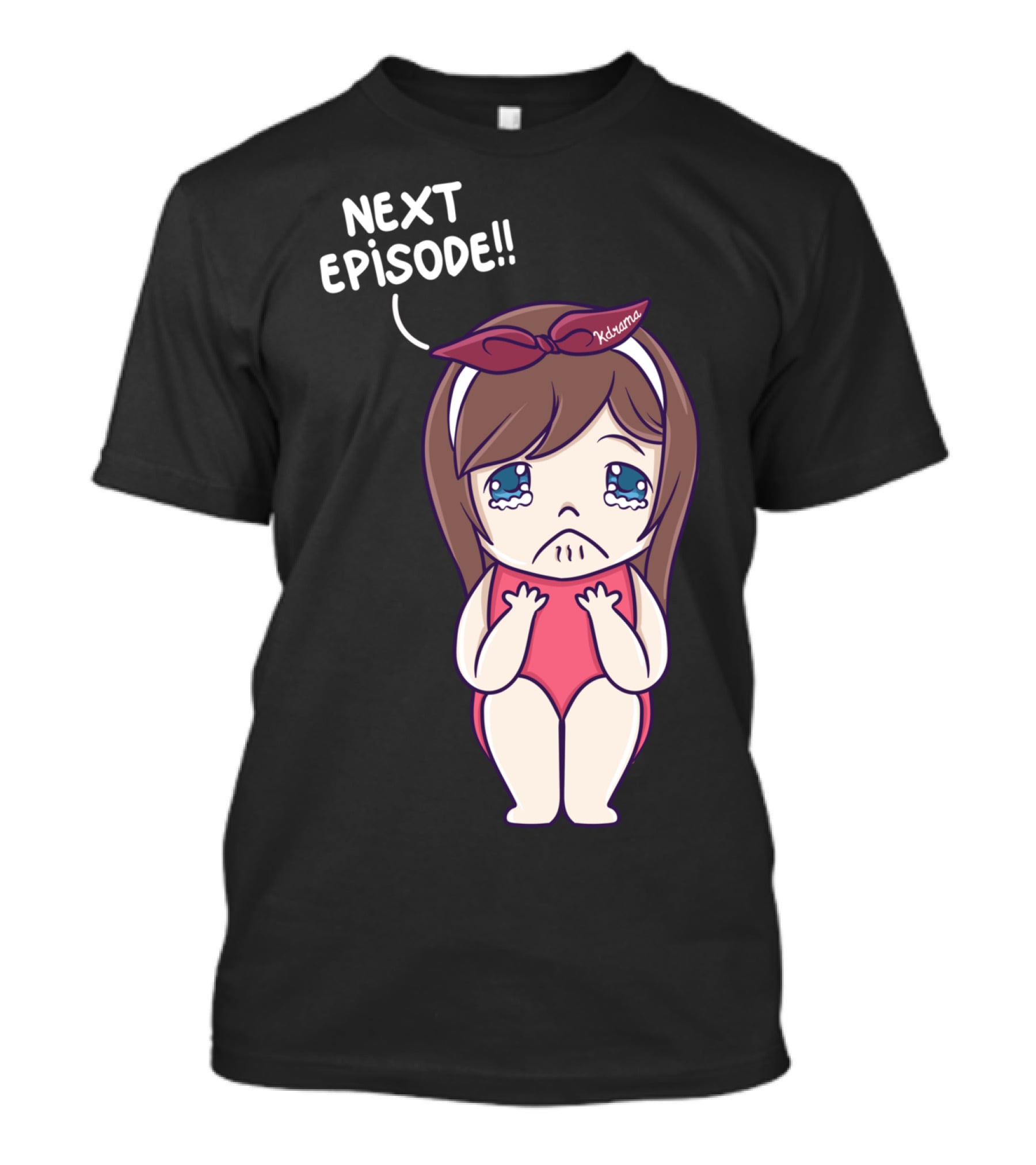 Next Episode Crying Kawaii Girl Kdrama Queen T-Shirt
