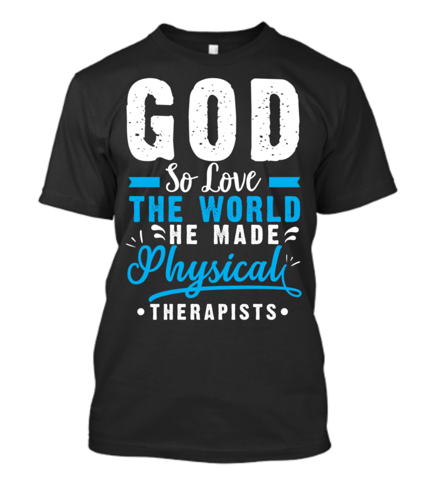 GOD So Love The World He Made Physical Therapists T-Shirt