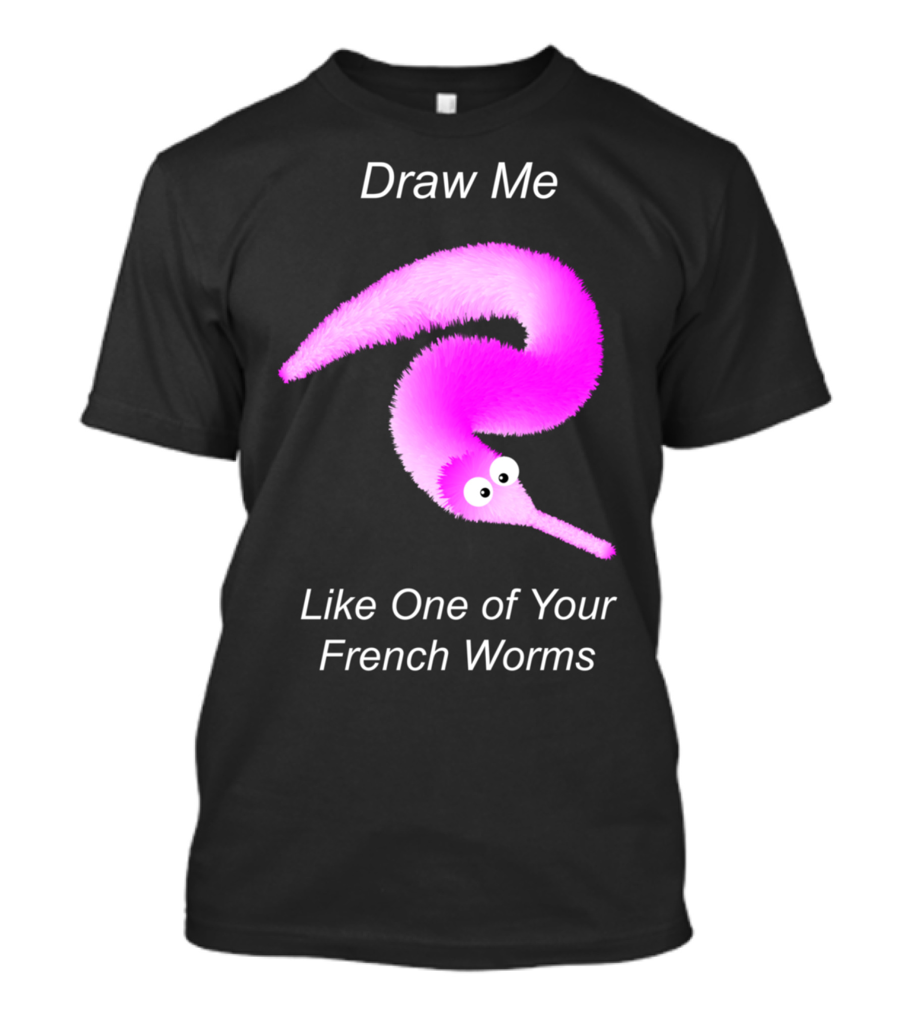 Draw Me Like One Of Your French Worms Worm On A String Meme T-Shirt