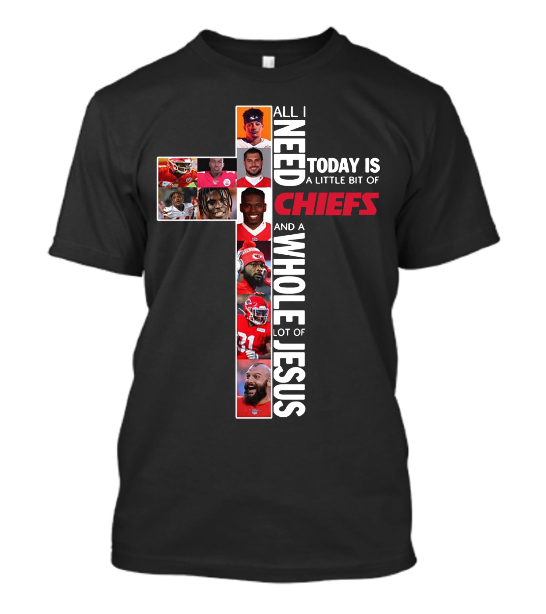All I Need Today Is A Little Bit Of Chiefs And A Whole Lot Of Jesus T-Shirt