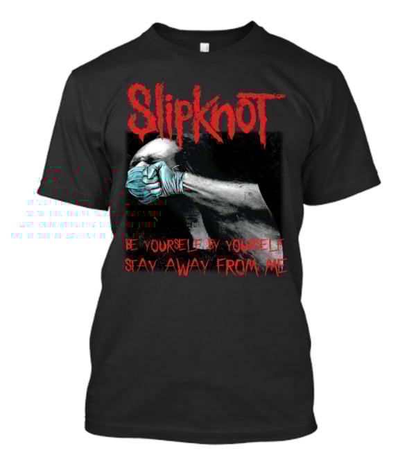 Slipknot Be Yourself By Yourself Stay Away From Me T-Shirt