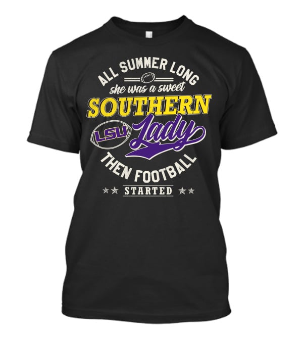 All Summer Long She Was A Sweet Lsu Southern Lady Then Football Started T-Shirt