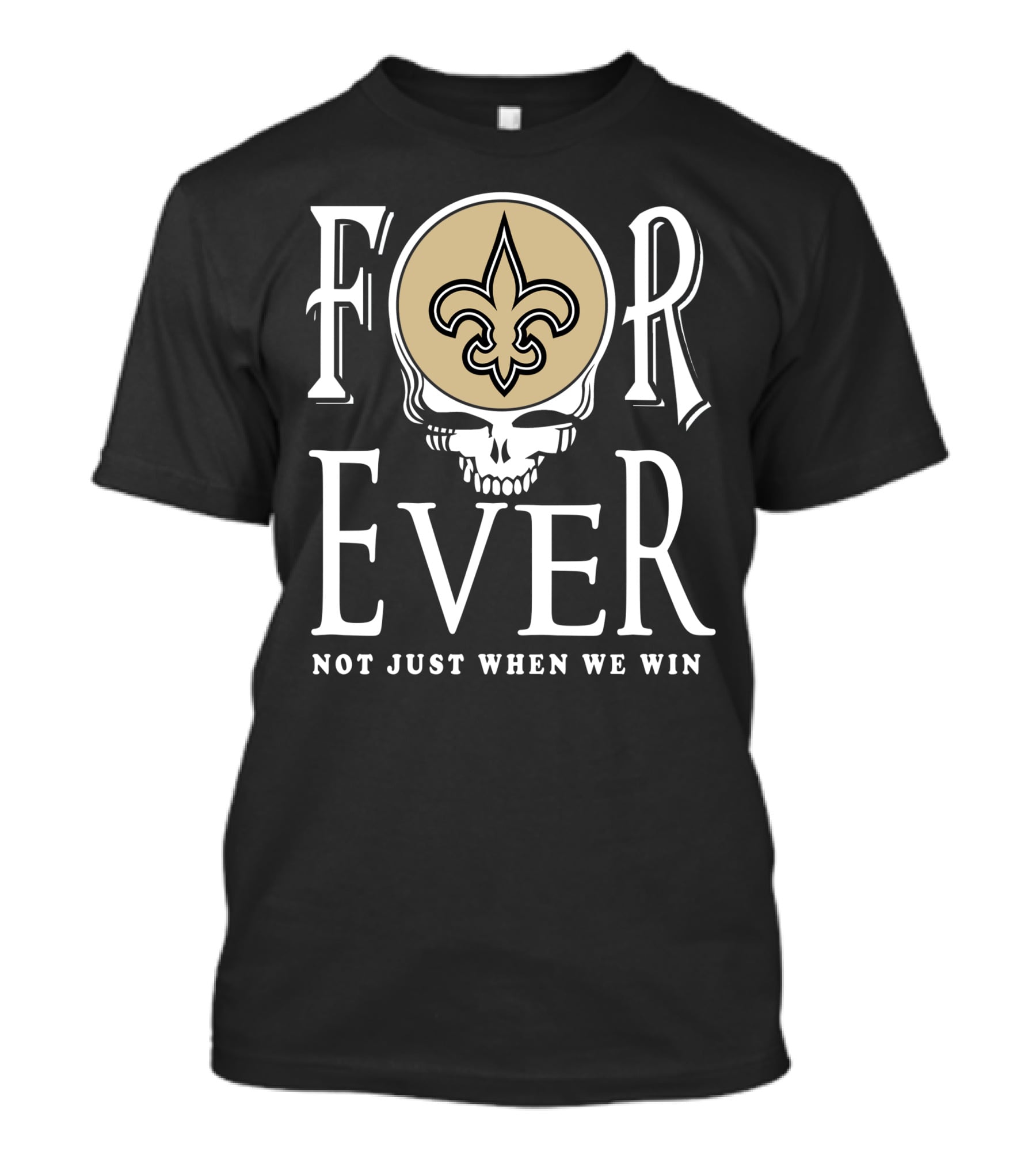 New Orleans Saints Forever Not Just When We Win Skull Fleur-De-Lis T-Shirt