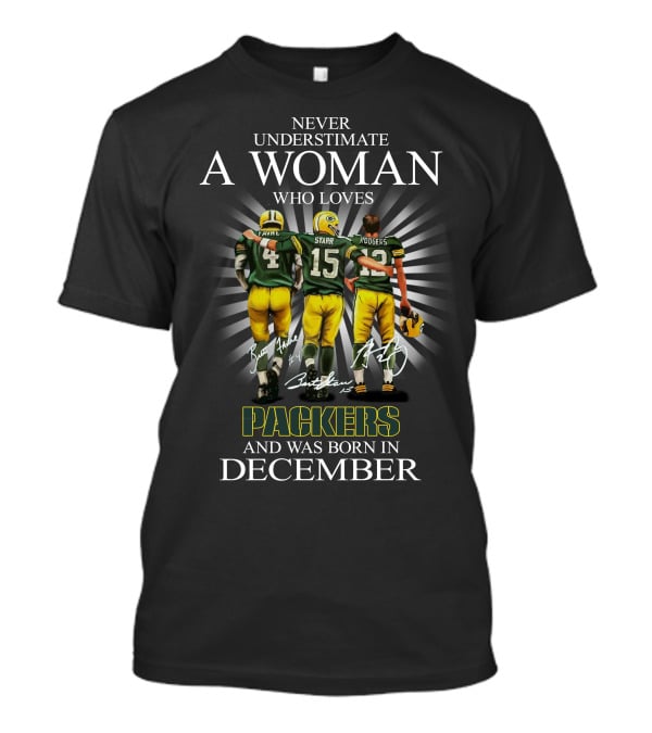 Never Underestimate A Woman Who Loves Packers Legends Favre Starr Rodgers Born In December T-Shirt