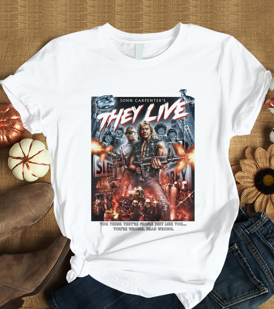 John Carpenter's They Live You Think They're People Just Like You You're Wrong Dead Wrong T-Shirt